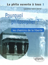 Pourquoi Philosopher ? les Chemins de la Liberte