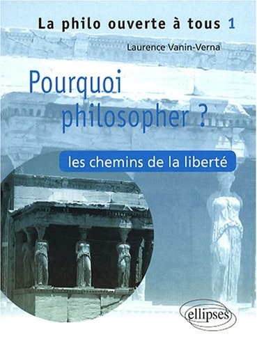 Pourquoi Philosopher ? les Chemins de la Liberte