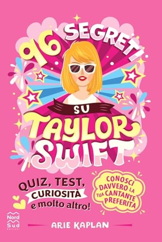 96 segreti su Taylor Swift. Ediz. illustrata