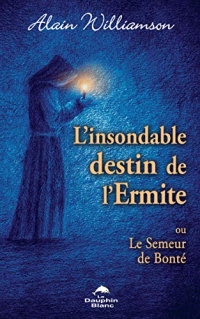 L'insondable destin de l'Ermite - Ou Le Semeur de Bonté