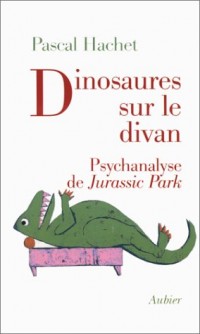 DINOSAURES SUR LE DIVAN. Psychanalyse de Jurassic Park