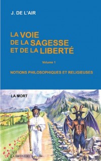 La Voie de la sagesse et de la liberté : Tome 1, La mort