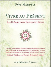 Vivre au présent : Les clefs de votre pouvoir intérieur
