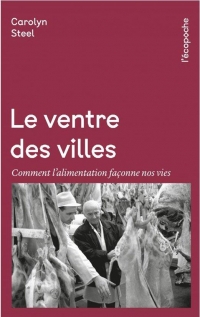 Le Ventre des villes - Comment l’alimentation façonne nos vi