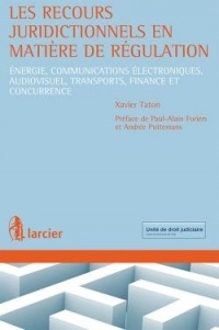 Les recours juridictionnels en matière de régulation: Énergie, communications électroniques, audiovisuel, transports, finance et concurrence