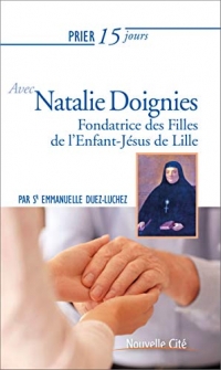 Prier 15 jours avec Natalie Doignies : Fondatrice des Filles de l'Enfant-Jésus de Lille