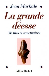 LA GRANDE DEESSE. Mythes et sanctuaires, De la Vénus de Lespurgue à Notre-Dame de Lourdes