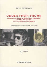 Under their thumb : Comment un gamin de Brooklyn a fréquenté les Rolling Stones (et a survécu pour en parler)