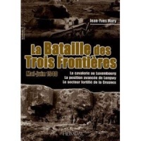 La bataille des trois frontières (mai-juin 1940) : La cavalerie au Luxembourg, la position avancée de Longwy, le secteur fortifié de la Crusnes