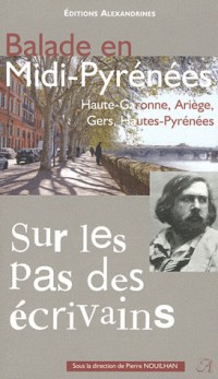 Balade en Midi-Pyrénées, tome II : Haute-Garonne, Ariège, Gers, Hautres-Pyrénées