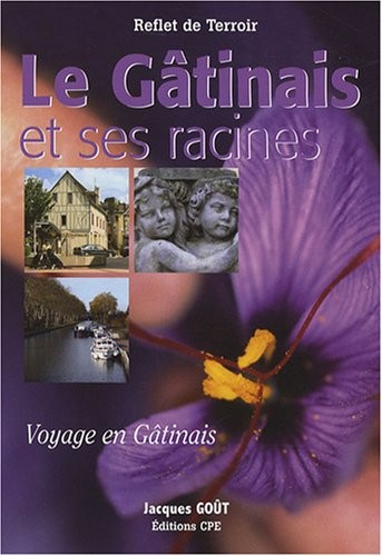 Le Gâtinais et ses racines : Voyage en Gâtinais