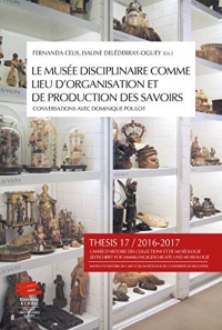 Thesis, n  17, 2016-2017. le musée disciplinaire comme lieu d'organisation et de production des savoirs