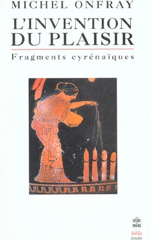 L'Invention du plaisir : Fragments cyrénaïques