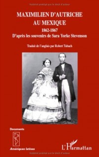 Maximilien d'Autriche au Mexique : 1862-1867, D'après les souvenirs de Sara Yorke Stevenson