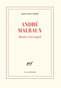 André Malraux: Histoire d'un regard