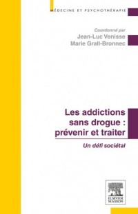 Les addictions sans drogue : prévenir et traiter: Un défi sociétal