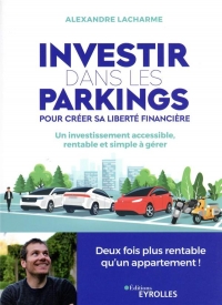 Investir dans les parkings pour créer sa liberté financière: Un investissement accessible, rentable et simple à gérer