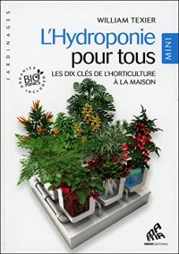 L'Hydroponie pour tous - Les dix clés de l'horticulture à la maison - Mini édition