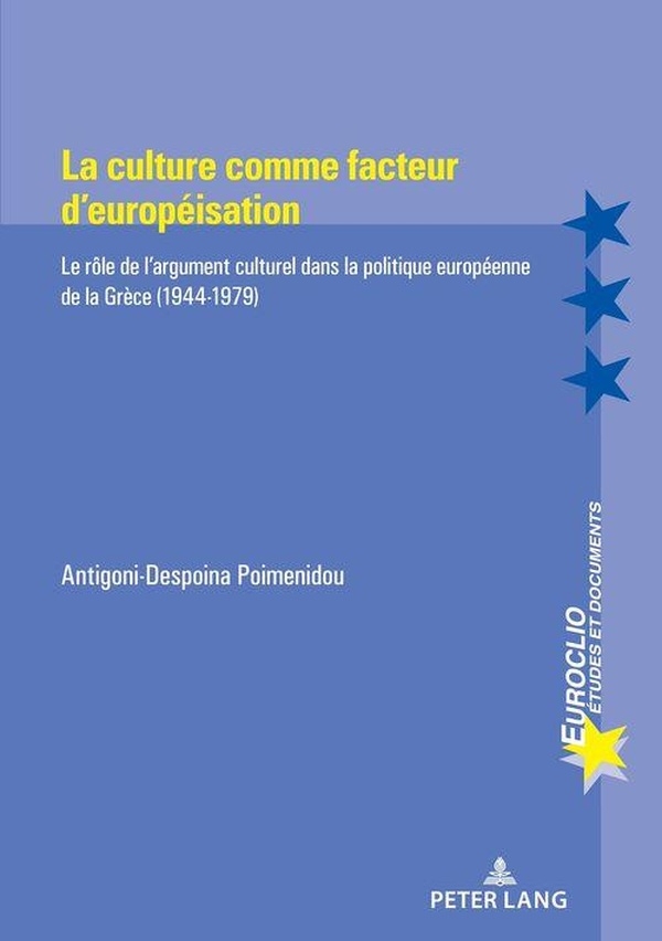 La Culture Comme Facteur Deuropéisation: Le Rôle De Largument Culturel Dans La Politique Européenne De La Grèce, 1944-1979