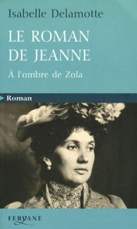 Le roman de Jeanne : A l'ombre de Zola