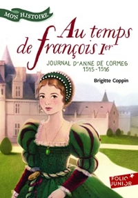 Au temps de François 1er - Journal d'Anne de Cormes, 1515-1516