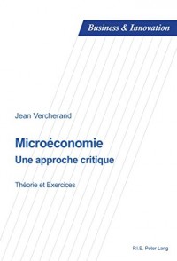 Microéconomie : une approche critique : Théorie et exercices