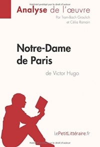 Notre-Dame de Paris de Victor Hugo (Analyse de l'oeuvre): Comprendre la littérature avec lePetitLittéraire.fr