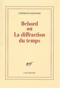 Debord ou La diffraction du temps