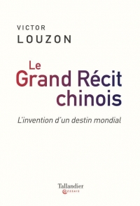 Le grand récit chinois: Comment Xi Jimping réécrit l'histoire