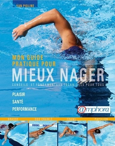 Guide pratique pour mieux nager - conseils et fondamentaux techniques pour tous