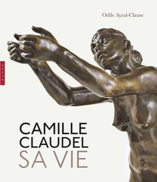 Camille Claudel. Sa vie. Nouvelle édition