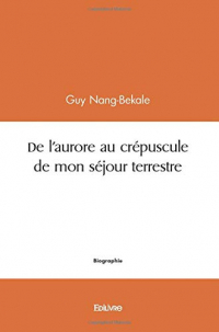 De l’Aurore au Crépuscule d’un Séjour Terrestre