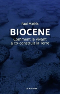 Biocene. comment le vivant a co-construit la terre