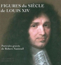 Figures du siècle de Louis XIV : Portraits gravés de Robert Nanteuil (v. 1623-1678)