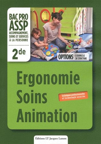 Ergonomie - Soins - Animation 2e Bac Pro ASSP : Techniques professionnelles et technologie associée