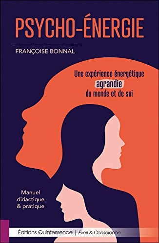 Psycho-Energie - Une expérience énergétique agrandie du monde et de soi - Manuel didactique et pratique