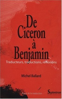 De Cicéron à Benjamin : Traducteurs, traductions, réflexions