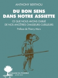 Du bon sens dans notre assiette: Ce que nous avons oublié de nos ancêtres chasseurs-cueilleurs