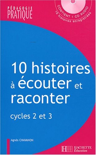 10 Histoires à écouter et raconter : Cycles 2 et 3 (1CD audio)