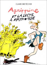 Agrippine, tome 6 : Agrippine et la secte à Raymonde