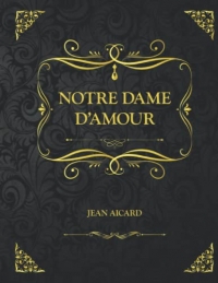 Notre Dame D'amour: Edition Collector - Jean Aicard