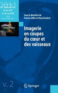 Imagerie en coupes du coeur et des vaisseaux: Compte-rendu des 4es rencontres de la SFC et de la SFR : Paris 24 et 25 mars 2011