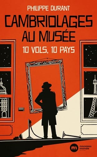 Cambriolages au musée: 10 vols 10 pays