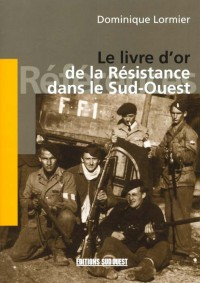 Le livre d'or de la Résistance dans le Sud-Ouest