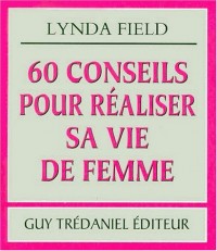 60 conseils pour réaliser sa vie de femme
