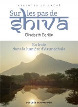 Sur les pas de Shiva: En Inde, dans la lumière d' Arunachala