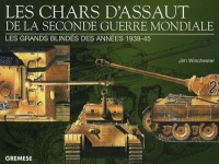 Les chars d'assaut de la seconde guerre mondiale : Les grands blindés des années 1939-1945