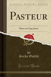 Pasteur: Pièce En Cinq Actes (Classic Reprint)