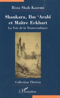 Shankara, Ibn 'Arabi et Maître Eckhart: La Voie de la Transcendance