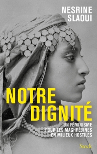 Notre dignité: Un féminisme pour les Maghrébines en milieux hostiles